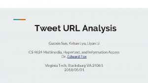 Tweet URL Analysis Guoxin Sun Kehan Lyu Liyan