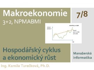 Makroekonomie 78 32 NPMABMI Hospodsk cyklus a ekonomick