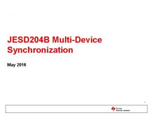 JESD 204 B MultiDevice Synchronization May 2016 1