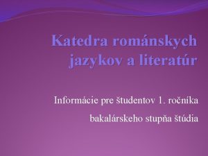 Katedra romnskych jazykov a literatr Informcie pre tudentov