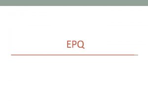 EPQ What is the EPQ A research based
