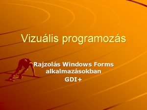 Vizulis programozs Rajzols Windows Forms alkalmazsokban GDI Rajzols