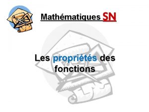 Mathmatiques SN Les proprits des fonctions Mathmatiques SN