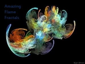 Amazing Flame Fractals Qui donne ne doit jamais