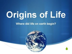 Origins of Life Where did life on earth