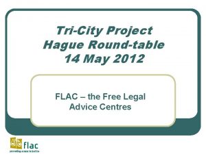 TriCity Project Hague Roundtable 14 May 2012 FLAC