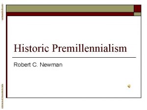 Abstracts of Powerpoint Talks Historic Premillennialism Robert C