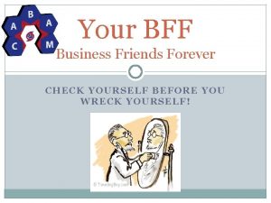 Your BFF Business Friends Forever CHECK YOURSELF BEFORE
