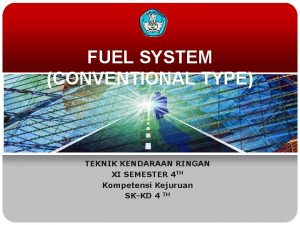 FUEL SYSTEM CONVENTIONAL TYPE TEKNIK KENDARAAN RINGAN XI