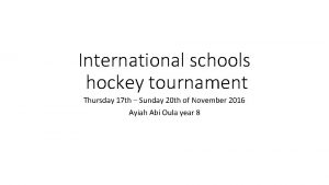 International schools hockey tournament Thursday 17 th Sunday