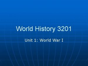 World History 3201 Unit 1 World War I