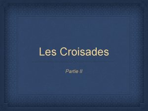 Les Croisades Partie II Do Now Write the