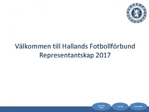 Vlkommen till Hallands Fotbollfrbund Representantskap 2017 Fler aktiva