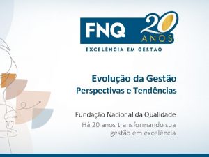 Evoluo da Gesto Perspectivas e Tendncias Fundao Nacional