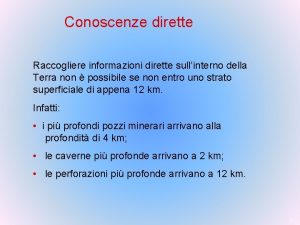 Conoscenze dirette Raccogliere informazioni dirette sullinterno della Terra