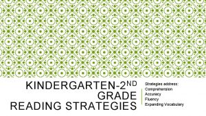 KINDERGARTEN2 ND GRADE READING STRATEGIES Strategies address Comprehension