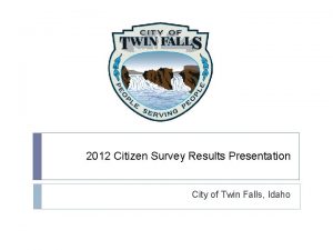 2012 Citizen Survey Results Presentation City of Twin