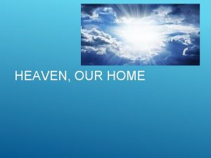 HEAVEN OUR HOME THE WORD HOME Where we