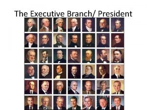 The Executive Branch President Qualifications for President 1