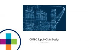 ORTEC Supply Chain Design Radu Gabriel Nstase Environmental