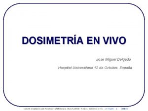 DOSIMETRA EN VIVO Jose Miguel Delgado Hospital Universitario