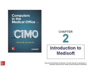 CHAPTER 2 Introduction to Medisoft Copyright 2016 Mc