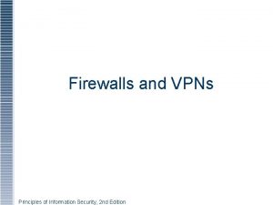 Firewalls and VPNs Principles of Information Security 2