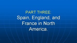 PART THREE Spain England and France in North
