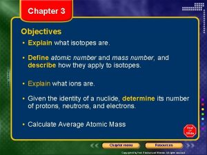 Chapter 3 Objectives Explain what isotopes are Define