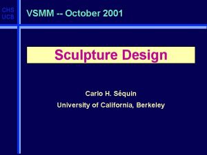 CHS UCB VSMM October 2001 Sculpture Design Carlo