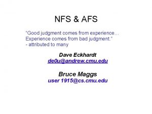 NFS AFS Good judgment comes from experience Experience