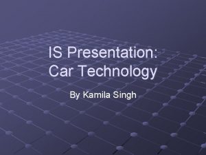 IS Presentation Car Technology By Kamila Singh Car