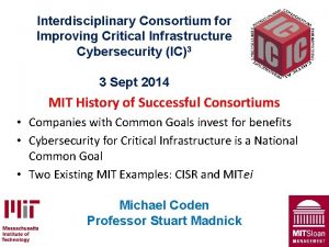 Interdisciplinary Consortium for Improving Critical Infrastructure Cybersecurity IC3