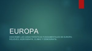 EUROPA DESCRIBIR LAS CARACTERSTICAS FUNDAMENTALES DE EUROPA RELIEVES