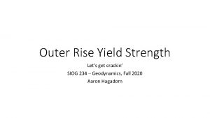 Outer Rise Yield Strength Lets get crackin SIOG