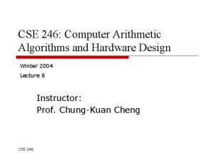 CSE 246 Computer Arithmetic Algorithms and Hardware Design