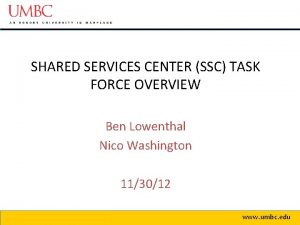 SHARED SERVICES CENTER SSC TASK FORCE OVERVIEW Ben