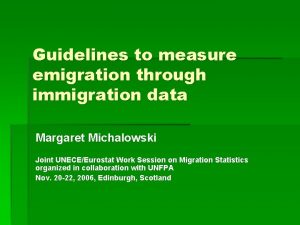 Guidelines to measure emigration through immigration data Margaret