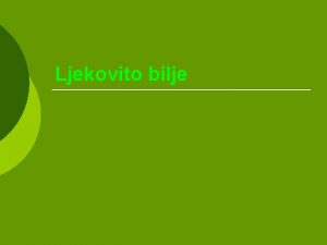 Ljekovito bilje Vanost ljekovitog bilja Ljekovito bilje se