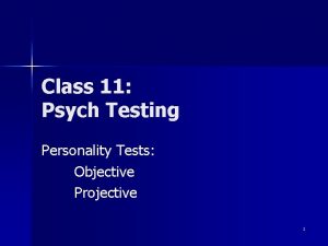 Class 11 Psych Testing Personality Tests Objective Projective