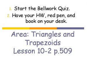 1 2 Start the Bellwork Quiz Have your