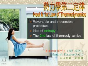 Reversible and irreversible processes v Idea of entropy