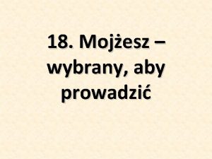 18 Mojesz wybrany aby prowadzi Kto z was