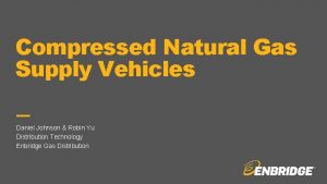 Compressed Natural Gas Supply Vehicles Daniel Johnson Robin