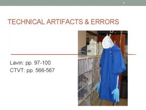 1 TECHNICAL ARTIFACTS ERRORS Lavin pp 97 100
