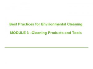 Best Practices for Environmental Cleaning MODULE 3 Cleaning