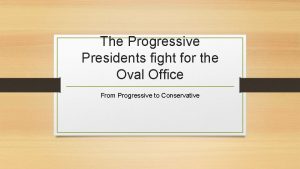 The Progressive Presidents fight for the Oval Office