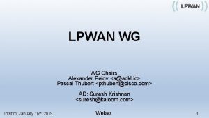 LPWAN WG WG Chairs Alexander Pelov aackl io