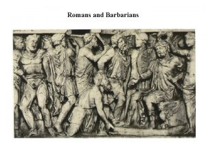 Romans and Barbarians Romans and Barbarians Intro Romanitas