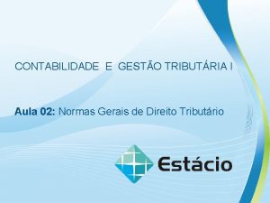 CONTABILIDADE E GESTO TRIBUTRIA I Aula 02 Normas